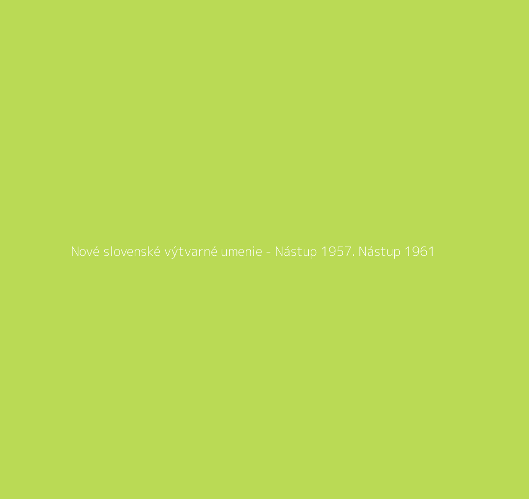 Title.ATT Nové slovenské výtvarné umenie - Nástup 1957. Nástup 1961